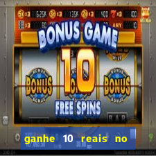 ganhe 10 reais no cadastro bet